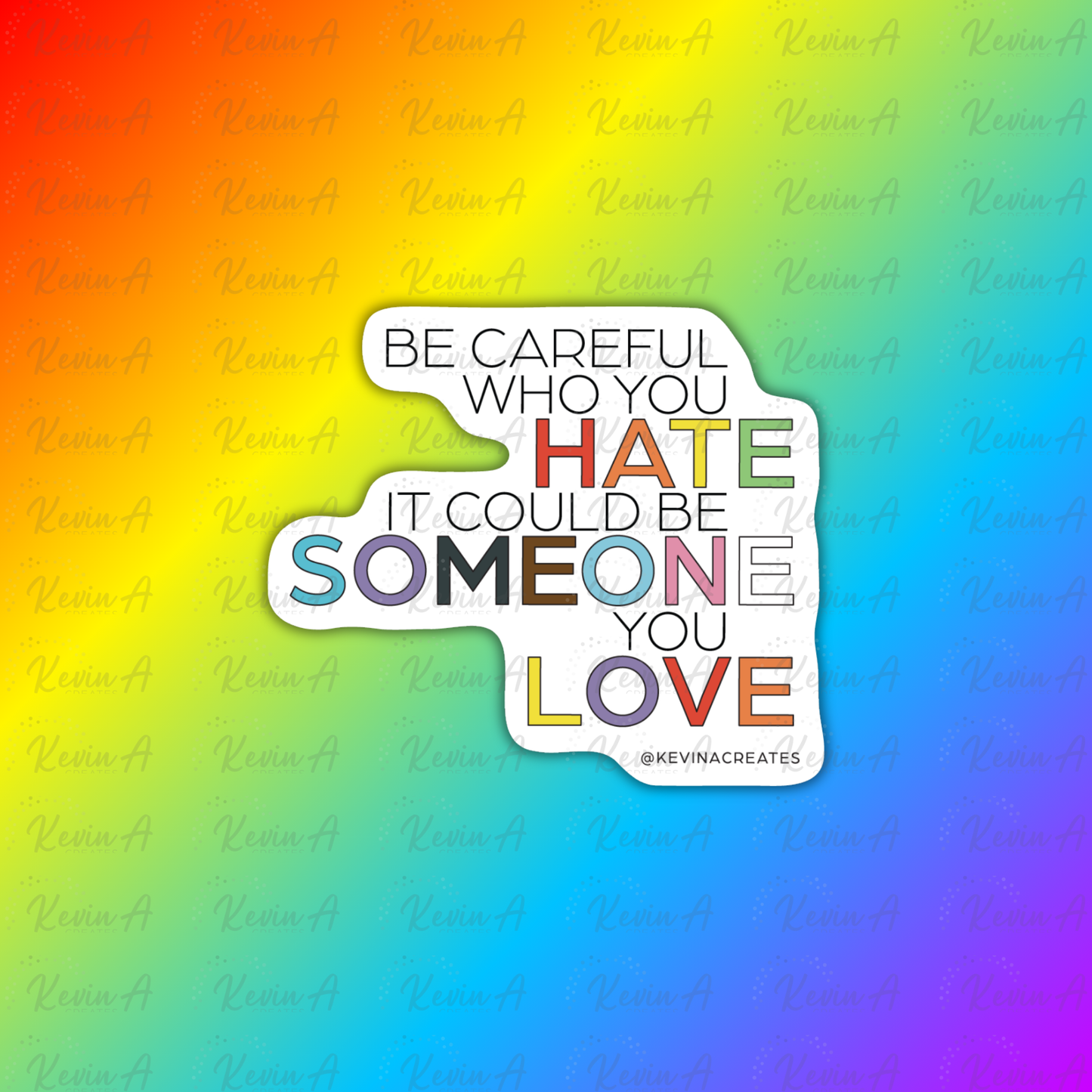 Be Care Who You Hate, It Could Be Someone You Love Sticker