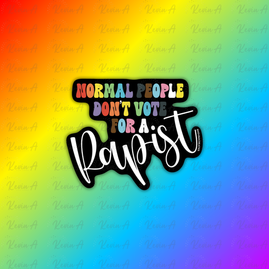 Normal People Don't Vote for a R***ist Sticker