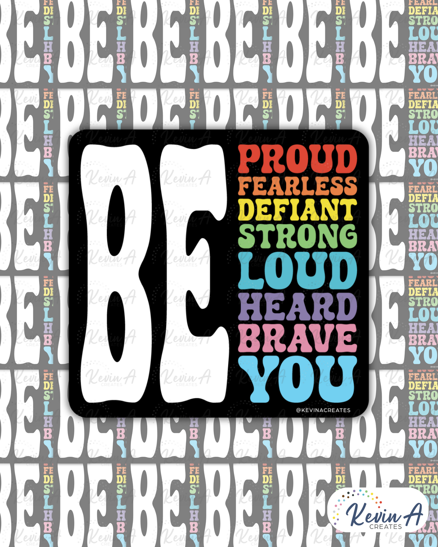 Be Proud, Fearless, Defiant, Strong, Loud, Heard, Brave, You Die Cut Sticker