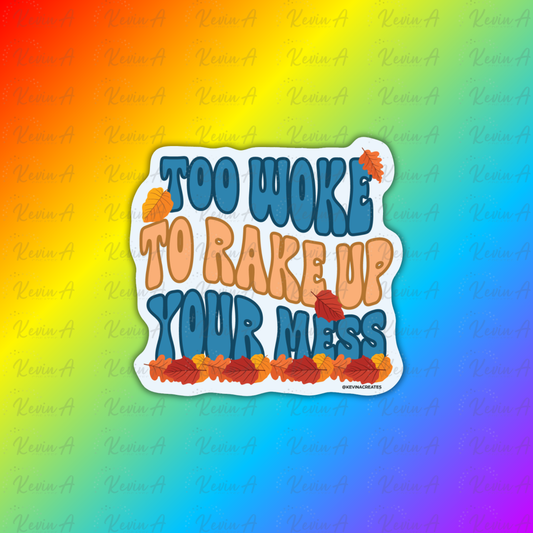 Too Woke To Rack Up Your Mess Sticker