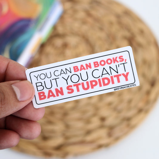 You Can Ban Books, But You Can't Ban Stupidity Sticker