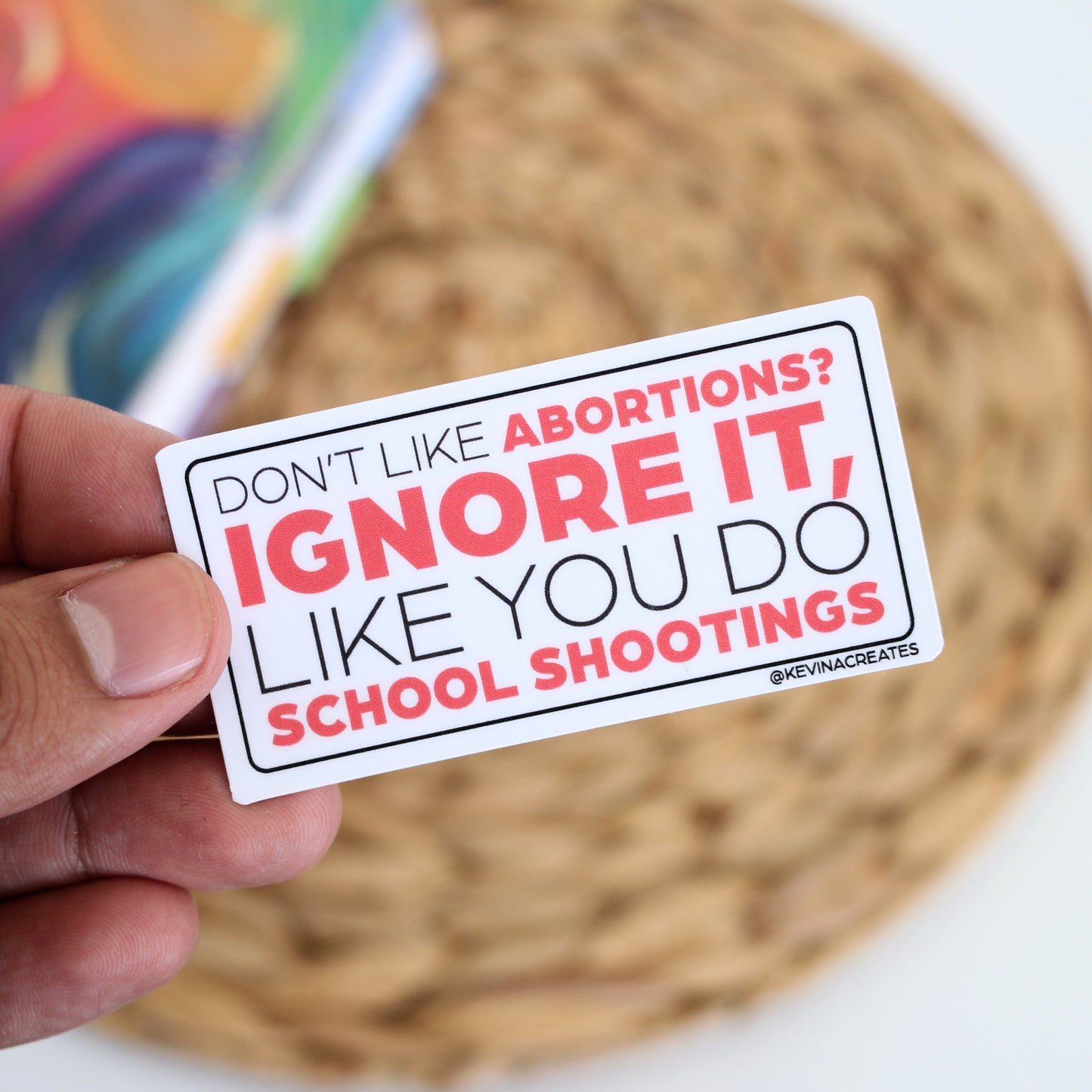 Don't Like Abortions? Ignore It Like You Do School Shootings Sticker