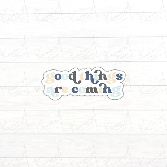 *LAST CHANCE* "Good Things Are Coming" Mental Health Die Cut Stickers