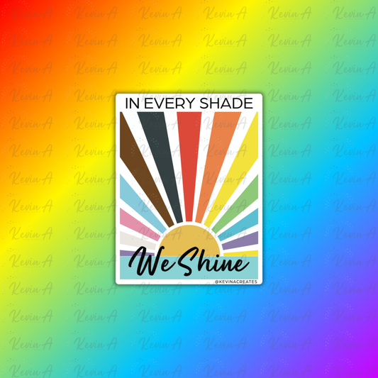 In Every Shade We Shine Sticker