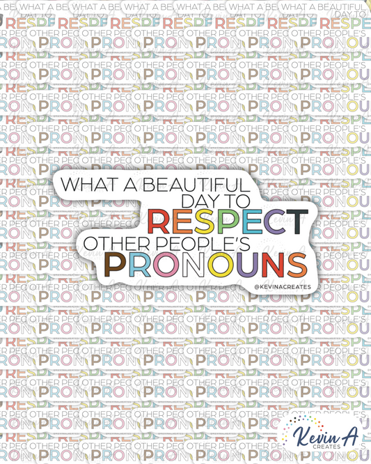 WHAT A BEAUTIFUL DAY TO RESPECT OTHER PEOPLE'S PRONOUNS Die Cut Sticker