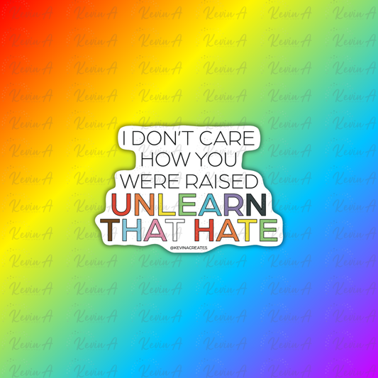 I Don't Care How You Were Raised, Unlearn That Hate Sticker