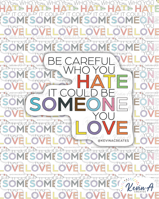 BE CAREFUL WHO YOU HATE NAME Die Cut Sticker