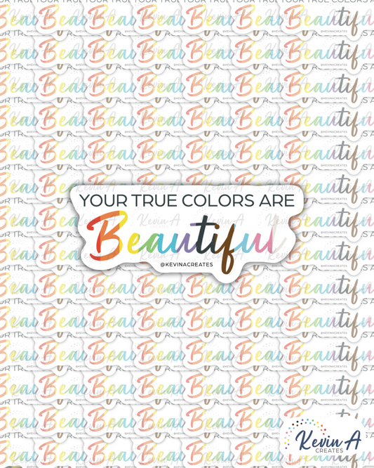 YOUR TRUE COLORS ARE BEAUTIFUL Die Cut Stickers