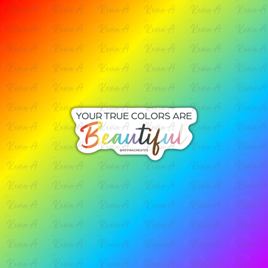 Your True Colors Are Beautiful Sticker