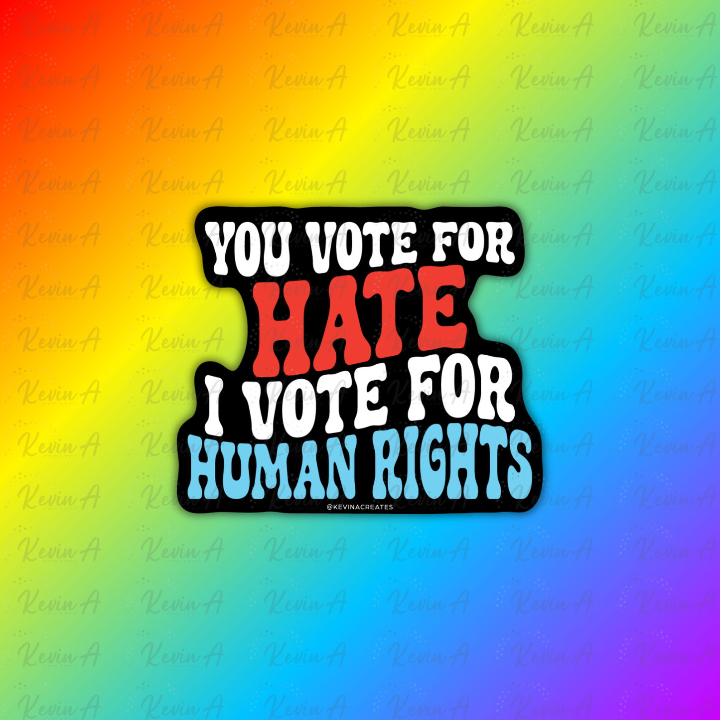 You Vote For Hate. I Vote For Human Rights Sticker