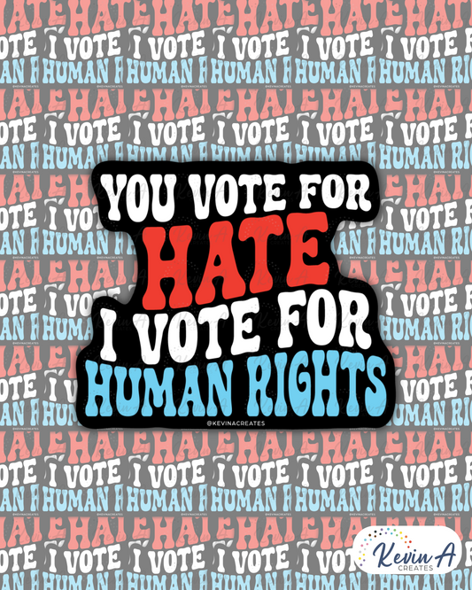 You Vote For Hate. I Vote For Human Rights Die Cut Sticker