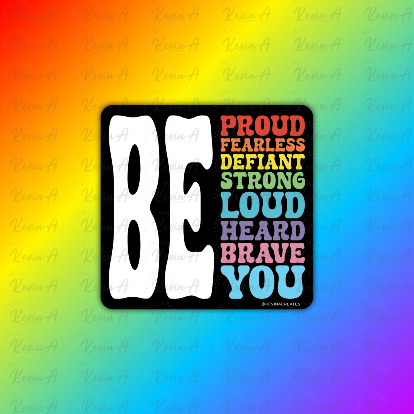 Be Proud, Fearless, Defiant, Strong, Loud, Heard, Brave, You Sticker