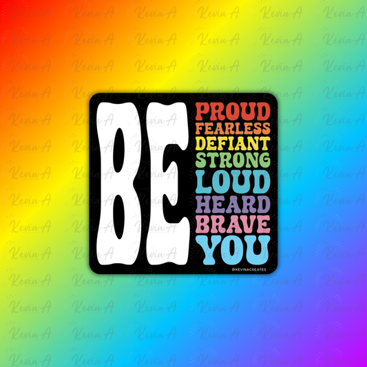 Be Proud, Fearless, Defiant, Strong, Loud, Heard, Brave, You Sticker