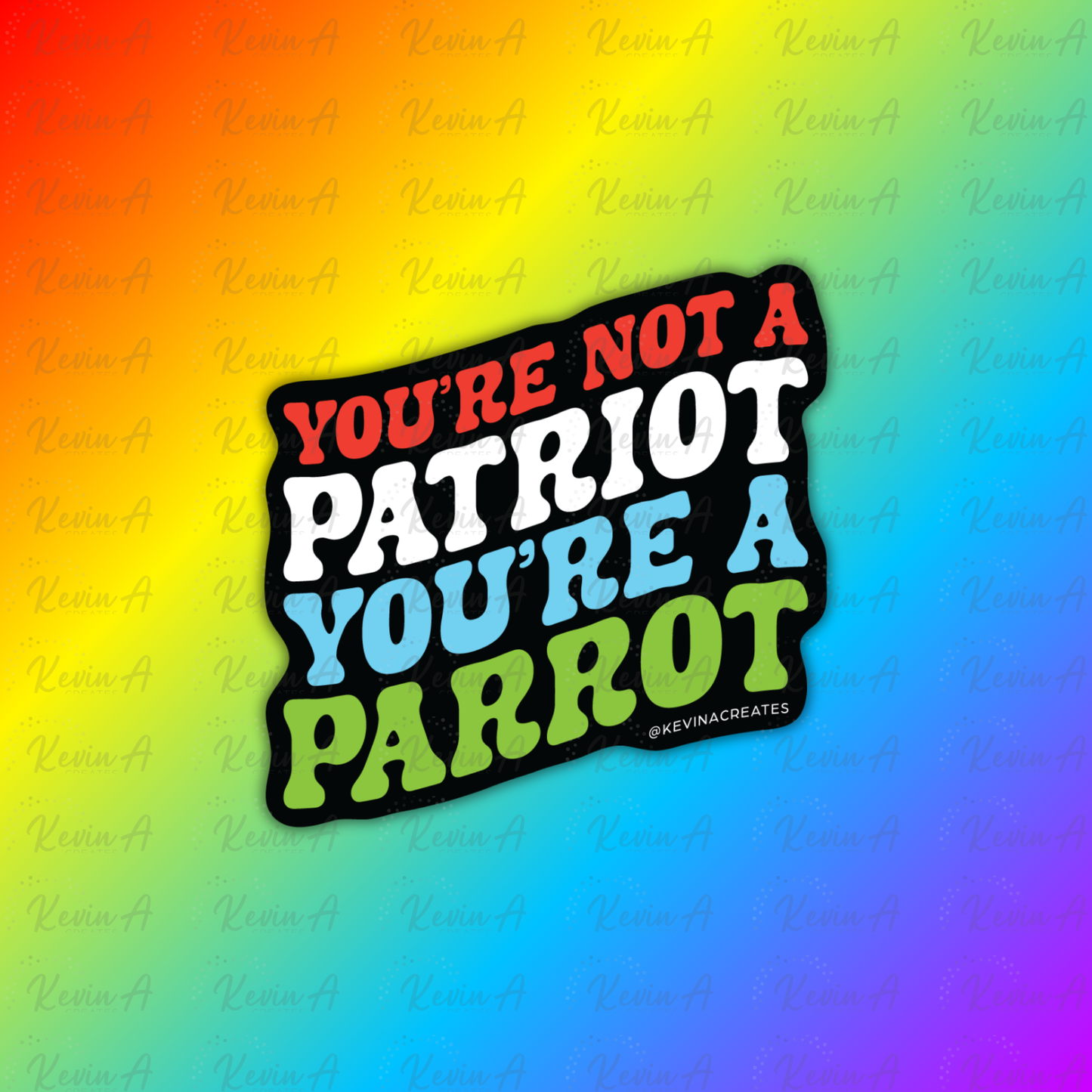 You're Not A Patriot, You're A Parrot Sticker