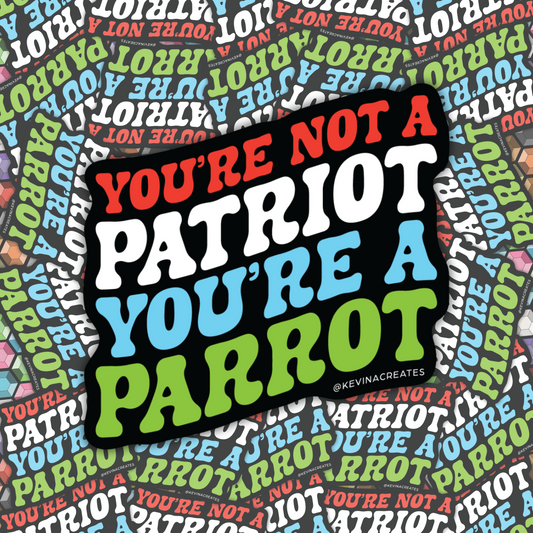 You're Not A Patriot, You're A Parrot Die Cut Sticker