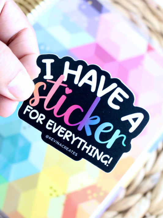 "I HAVE A STICKER FOR EVERYTHING" Vinyl Die Cut Sticker