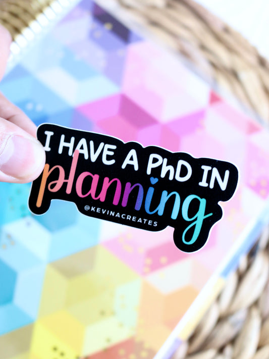 "I HAVE A PHD IN PLANNING" Die Cut Sticker