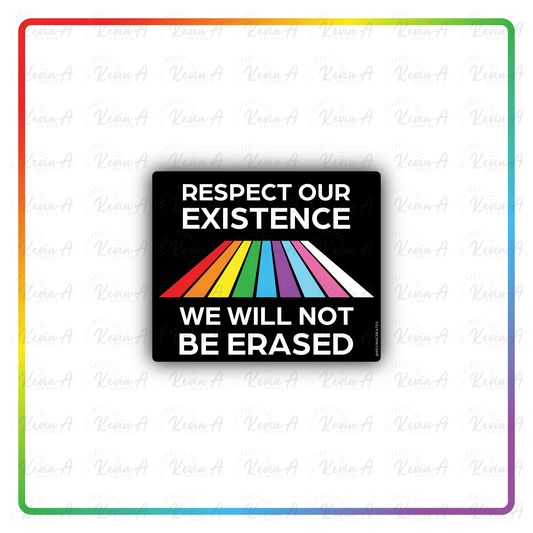 respect our existence, we will not be erased sticker