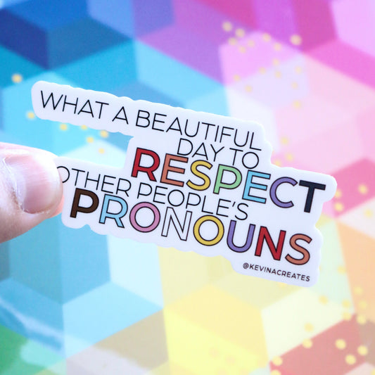 DC-143, WHAT A BEAUTIFUL DAY TO RESPECT OTHER PEOPLE'S PRONOUNS Die Cut Sticker