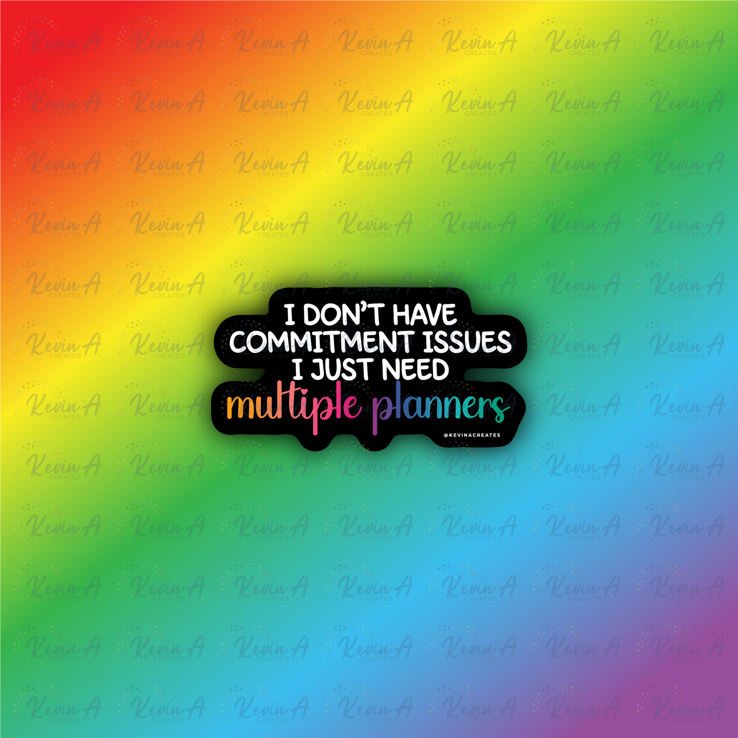 I Don't Have Commitment Issues, I Just Need Multiple Planners Sticker