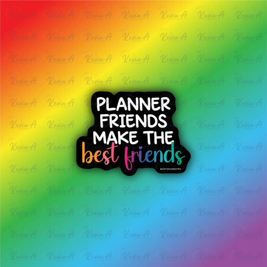 Planner Friends Make the Best Friends Sticker