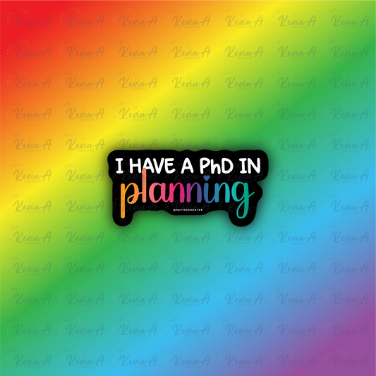 I Have A PhD In Planning Sticker