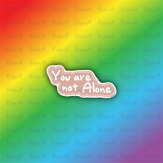 You Are Not Alone Sticker