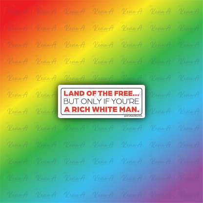 Land of the Free... But Only If You're a Rich White Man Sticker