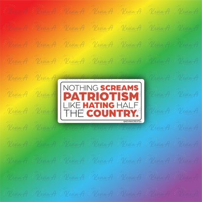Nothing Screams Patriotism Like Hating Half the Country Sticker