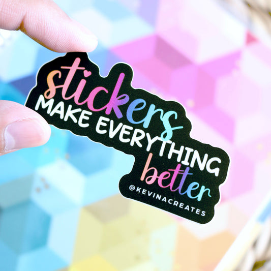 “STICKERS MAKE EVERYTHING BETTER” Vinyl Die Cut Sticker
