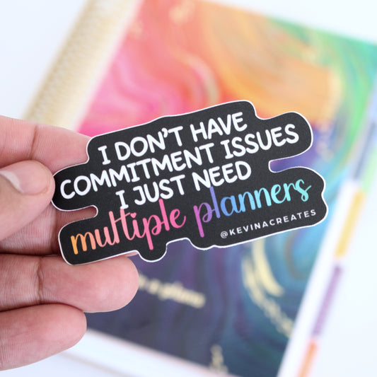 DC-123, I DON'T HAVE COMMITMENT ISSUES I JUST NEED MULTIPLE PLANNERS Die Cut Sticker