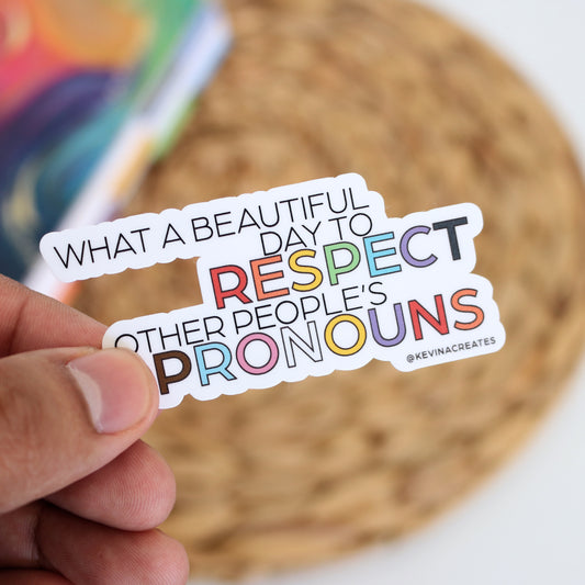 DC-143, WHAT A BEAUTIFUL DAY TO RESPECT OTHER PEOPLE'S PRONOUNS Die Cut Sticker