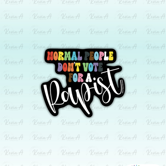 Normal People Don't Vote for a R***ist Die Cut Sticker