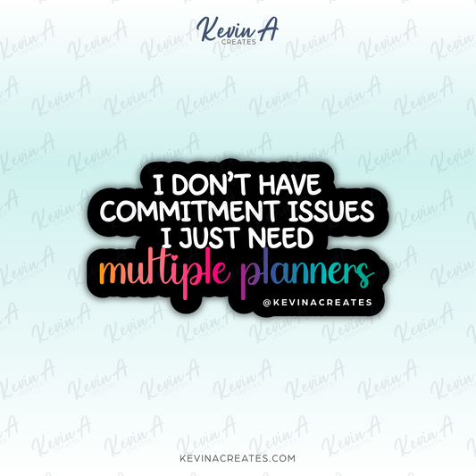 DC-123, I DON'T HAVE COMMITMENT ISSUES I JUST NEED MULTIPLE PLANNERS Die Cut Sticker