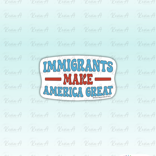 Immigrants Make America Great Die Cut Sticker