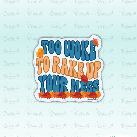 Too Woke To Rack Up Your Mess Die Cut Sticker